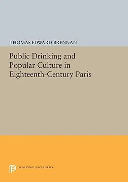 E-Book (pdf) Public Drinking and Popular Culture in Eighteenth-Century Paris von Thomas Edward Brennan