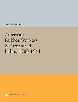 E-Book (pdf) American Rubber Workers & Organized Labor, 1900-1941 von Daniel Nelson