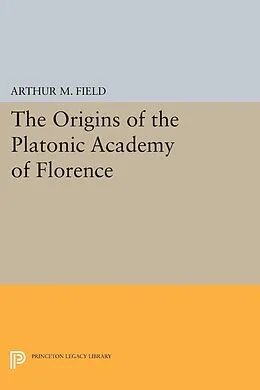 E-Book (pdf) The Origins of the Platonic Academy of Florence von Arthur M. Field