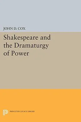 E-Book (pdf) Shakespeare and the Dramaturgy of Power von John D. Cox