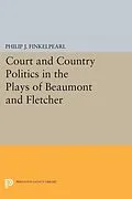 E-Book (pdf) Court and Country Politics in the Plays of Beaumont and Fletcher von Philip J. Finkelpearl