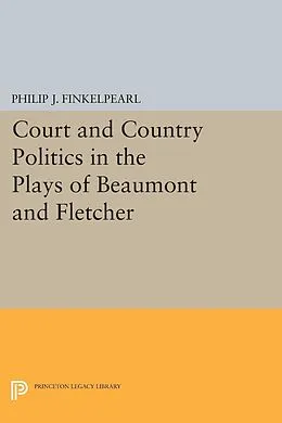 E-Book (pdf) Court and Country Politics in the Plays of Beaumont and Fletcher von Philip J. Finkelpearl