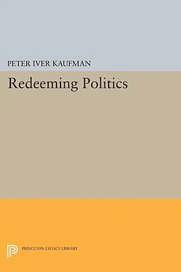 E-Book (pdf) Redeeming Politics von Peter Iver Kaufman