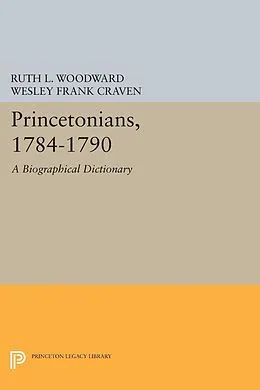 PDF Princetonians, 1784-1790 von Ruth L. Woodward, Wesley Frank Craven