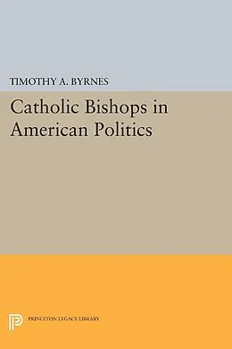 E-Book (pdf) Catholic Bishops in American Politics von Timothy A. Byrnes