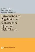 E-Book (pdf) Introduction to Algebraic and Constructive Quantum Field Theory von John C. Baez, Irving E. Segal, Zhengfang Zhou