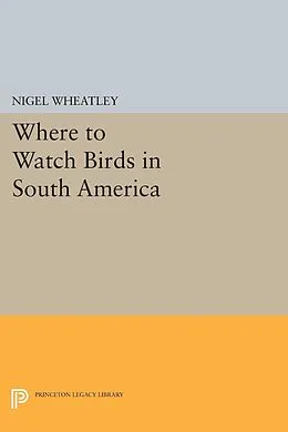 E-Book (pdf) Where to Watch Birds in South America von Nigel Wheatley