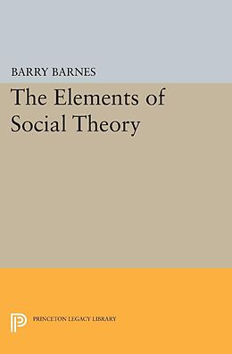 E-Book (pdf) The Elements of Social Theory von Barry Barnes