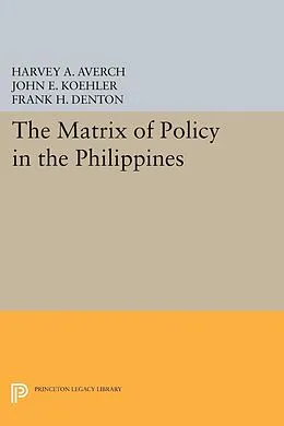 E-Book (pdf) The Matrix of Policy in the Philippines von Harvey A. Averch, John E. Koehler, Frank H. Denton