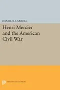 E-Book (pdf) Henri Mercier and the American Civil War von Daniel B. Carroll