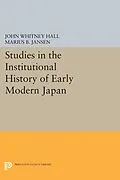 E-Book (pdf) Studies in the Institutional History of Early Modern Japan von John Whitney Hall, Marius B. Jansen