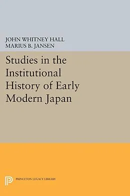 E-Book (pdf) Studies in the Institutional History of Early Modern Japan von John Whitney Hall, Marius B. Jansen