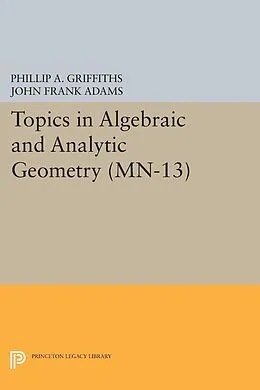 E-Book (pdf) Topics in Algebraic and Analytic Geometry von Phillip A. Griffiths, John Frank Adams