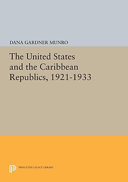 E-Book (pdf) The United States and the Caribbean Republics, 1921-1933 von Dana Gardner Munro