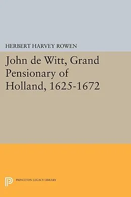 E-Book (pdf) John de Witt, Grand Pensionary of Holland, 1625-1672 von Herbert Harvey Rowen
