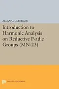 PDF Introduction to Harmonic Analysis on Reductive P-adic Groups von Allan G. Silberger