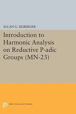 PDF Introduction to Harmonic Analysis on Reductive P-adic Groups von Allan G. Silberger