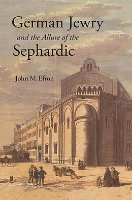 E-Book (epub) German Jewry and the Allure of the Sephardic von John M. Efron