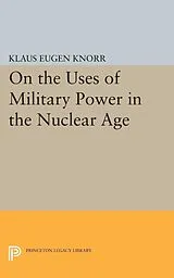 PDF On the Uses of Military Power in the Nuclear Age von Klaus Eugen Knorr