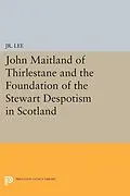E-Book (pdf) John Maitland of Thirlestane and the Foundation of the Stewart Despotism in Scotland von M. du P. Lee Jr.