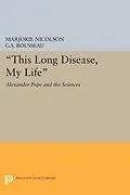 E-Book (pdf) This Long Disease, My Life von Marjorie Hope Nicolson, George Sebastian Rousseau