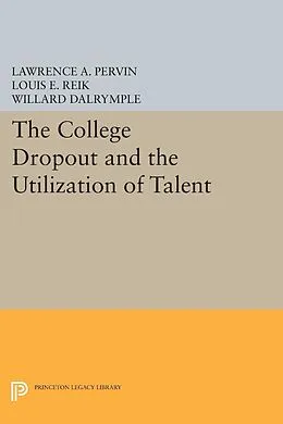 E-Book (pdf) The College Dropout and the Utilization of Talent von Lawrence A. Pervin, Louis E. Reik, Willard Dalrymple