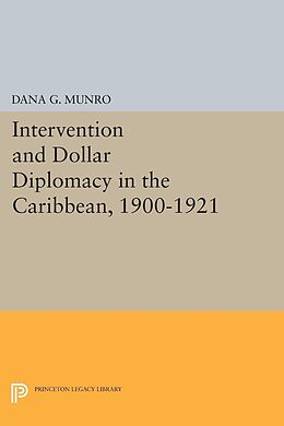 E-Book (pdf) Intervention and Dollar Diplomacy in the Caribbean, 1900-1921 von Dana Gardner Munro