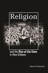 E-Book (epub) Religion and the Rise of Jim Crow in New Orleans von James B. Bennett