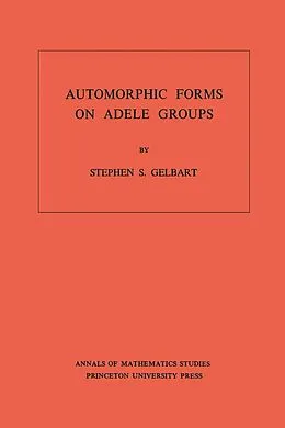 E-Book (pdf) Automorphic Forms on Adele Groups. (AM-83), Volume 83 von Stephen S. Gelbart