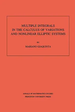 E-Book (pdf) Multiple Integrals in the Calculus of Variations and Nonlinear Elliptic Systems. (AM-105), Volume 105 von Mariano Giaquinta
