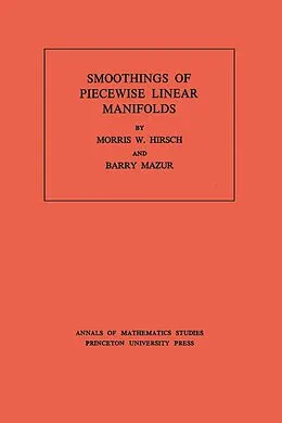 E-Book (pdf) Smoothings of Piecewise Linear Manifolds von Morris W. Hirsch, Barry Mazur