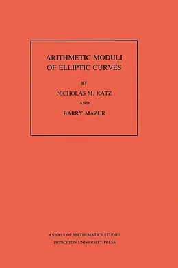E-Book (pdf) Arithmetic Moduli of Elliptic Curves von Nicholas M. Katz, Barry Mazur