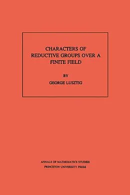 E-Book (pdf) Characters of Reductive Groups over a Finite Field. (AM-107), Volume 107 von George Lusztig