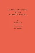 E-Book (pdf) Lectures on Curves on an Algebraic Surface. (AM-59), Volume 59 von David Mumford