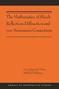 E-Book (pdf) The Mathematics of Shock Reflection-Diffraction and von Neumann's Conjectures von Gui-Qiang Chen, Mikhail Feldman