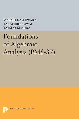 E-Book (pdf) Foundations of Algebraic Analysis (PMS-37), Volume 37 von Masaki Kashiwara