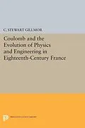 PDF Coulomb and the Evolution of Physics and Engineering in Eighteenth-Century France von C. Stewart Gillmor
