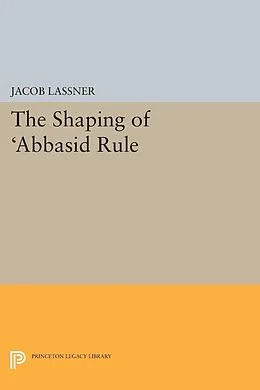 E-Book (pdf) Shaping of 'Abbasid Rule von Jacob Lassner