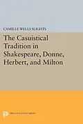 PDF Casuistical Tradition in Shakespeare, Donne, Herbert, and Milton von Camille Wells Slights