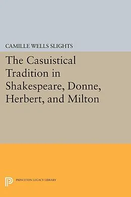 PDF Casuistical Tradition in Shakespeare, Donne, Herbert, and Milton von Camille Wells Slights