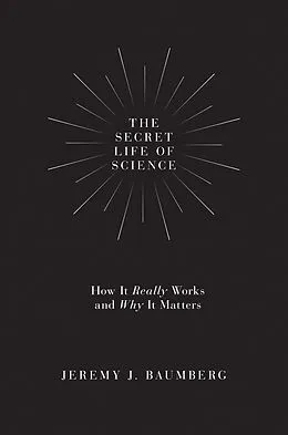 E-Book (epub) The Secret Life of Science von Jeremy J. Baumberg