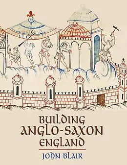 E-Book (epub) Building Anglo-Saxon England von John Blair