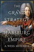 E-Book (epub) The Grand Strategy of the Habsburg Empire von A. Wess Mitchell
