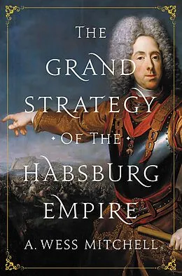 E-Book (epub) The Grand Strategy of the Habsburg Empire von A. Wess Mitchell