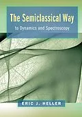 E-Book (pdf) The Semiclassical Way to Dynamics and Spectroscopy von Eric J. Heller