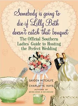 E-Book (epub) Somebody Is Going to Die If Lilly Beth Doesn't Catch That Bouquet von Gayden Metcalfe, Charlotte Hays