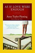 Kartonierter Einband As If Love Were Enough von Anne Taylor Fleming