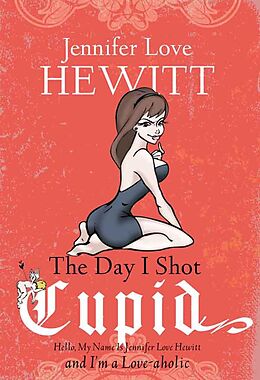 E-Book (epub) Day I Shot Cupid von Jennifer Love Hewitt
