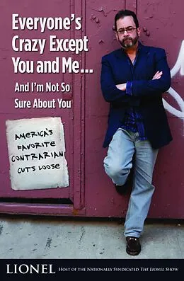 E-Book (epub) Everyone's Crazy Except You and Me...And I'm Not So Sure About You von Lionel