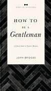 Couverture cartonnée How to Be a Gentleman Revised and Expanded de John Bridges